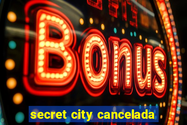 secret city cancelada